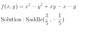 The f(x,y)=x^2-y^2+xy-x-y is Saddle(3/5 ,-1/5)